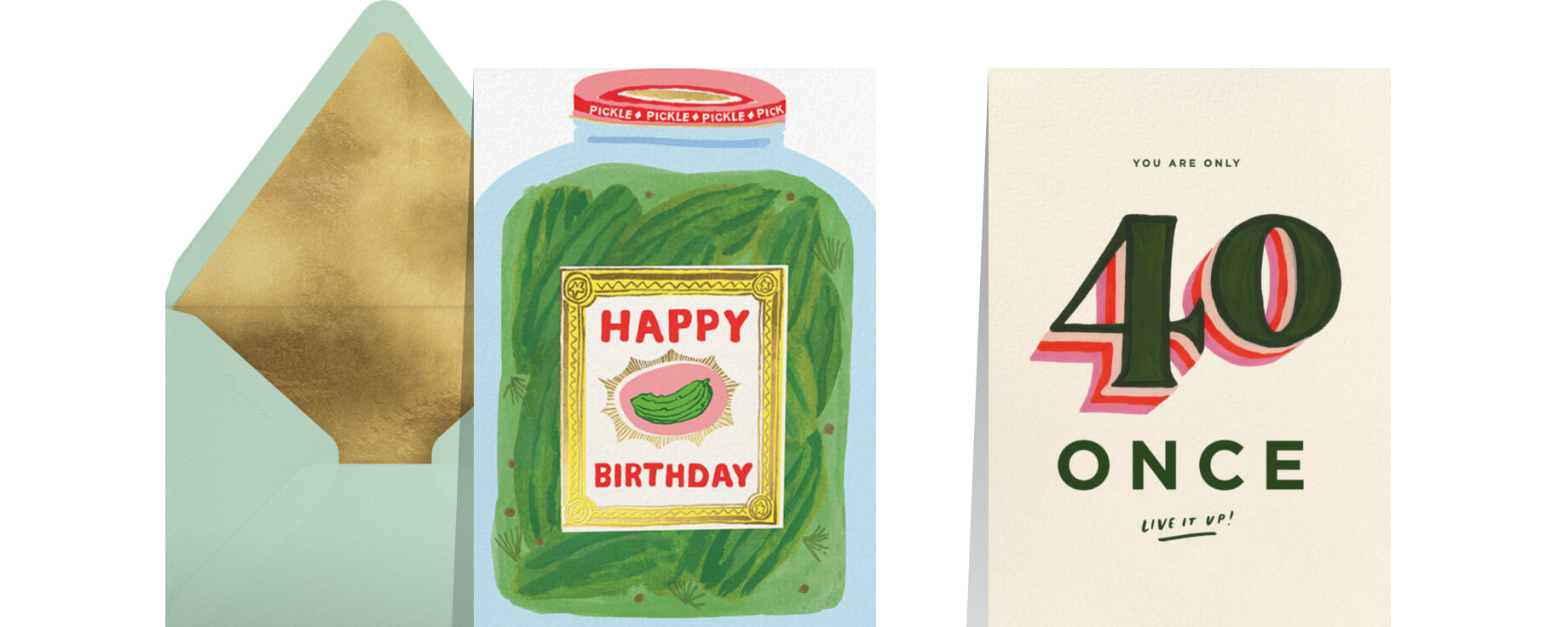 A birthday card featuring a jar of pickles in front of a green and gold envelope; a 40th birthday card reading 'YOU ARE ONLY 40 ONCE, LIVE IT UP'.